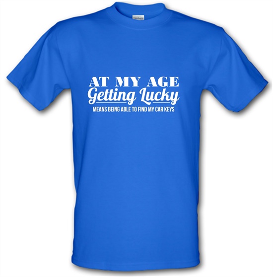at my age getting lucky means being able to find my car keys t-shirts